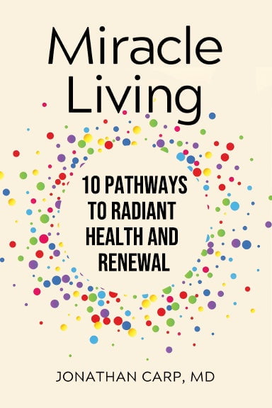 Miracle Living: 10 Pathways to Radiant Health and Renewal by Jonathan Carp, MD
